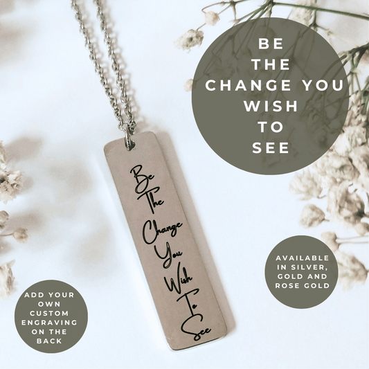 Be The Change You Wish To See Engraved Quote Necklace - Kowhai and Sage
