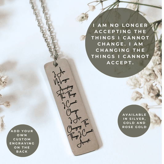 I Am No Longer Accepting The Things I Cannot Change. I Am Changing The Things I Cannot Accept. Quote Necklace - Kowhai and Sage